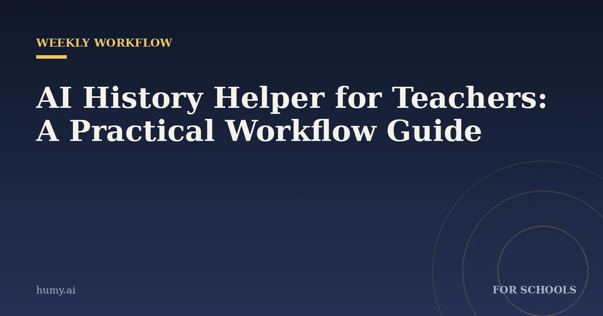 AI History Helper for Teachers: A Practical Workflow Guide