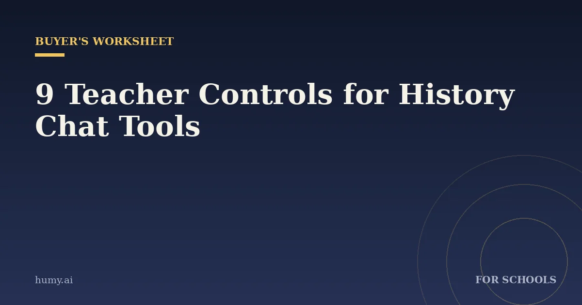 9 Teacher Controls to Demand in an Interactive History Chat Platform